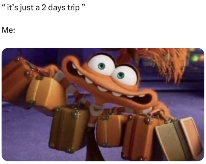 "it's just a 2 days trip" Me:
