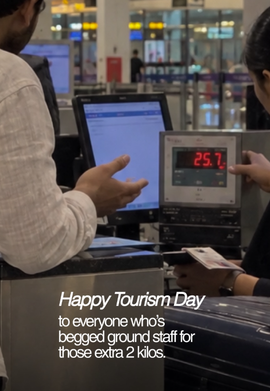 25.7. Happy Tourism Day to everyone who's begged ground staff for those extra 2 kilos.