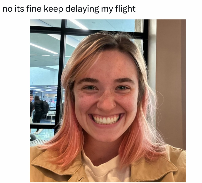 no its fine keep delaying my flight