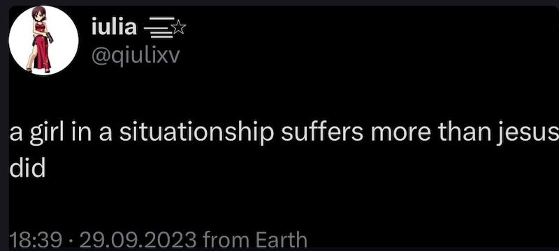 iulia @qiulixv a girl in a situationship suffers more than jesus did 18:39 29.09.2023 from Earth