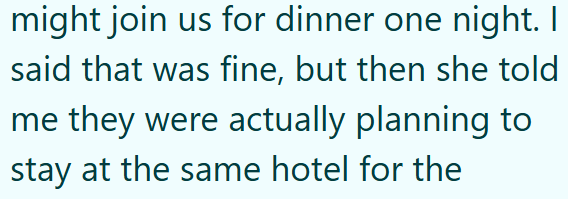 might join us for dinner one night. I said that was fine, but then she told me they were actually planning to stay at the same hotel for the