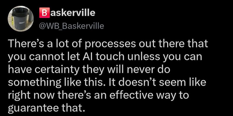 LIBERTY Baskerville @WB_Baskerville There's a lot of processes out there that you cannot let Al touch unless you can have certainty they will never do something like this. It doesn't seem like right now there's an effective way to guarantee that.