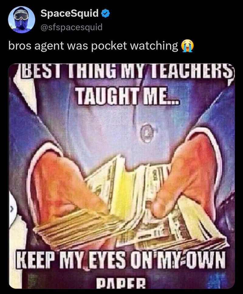 SpaceSquid ⭑ @sfspacesquid bros agent was pocket watching BEST THING MY TEACHERS TAUGHT ME... KEEP MY EYES ON MY OWN PAPER