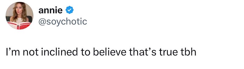 annie @soychotic I'm not inclined to believe that's true tbh