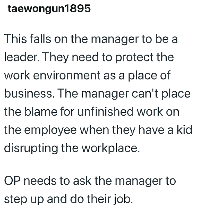 taewongun1895 This falls on the manager to be a leader. They need to protect the work environment as a place of business. The manager can't place the blame for unfinished work on the employee when they have a kid disrupting the workplace. OP needs to ask the manager to step up and do their job.