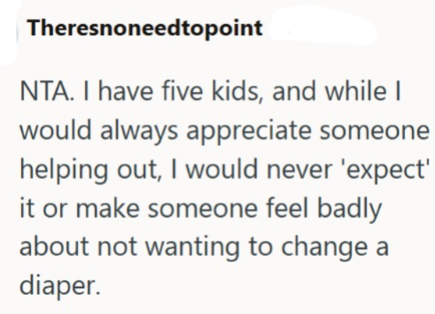 Theresnoneedtopoint NTA. I have five kids, and while I would always appreciate someone helping out, I would never 'expect' it or make someone feel badly about not wanting to change a diaper.