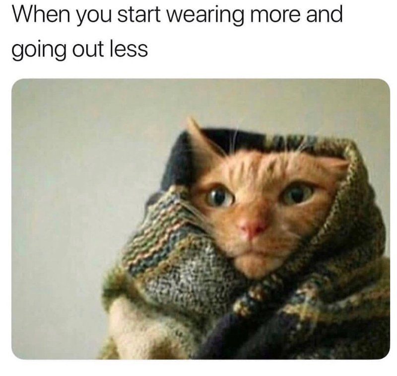 When you start wearing more and going out less
