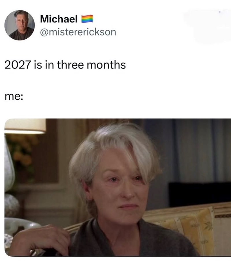 Michael @mistererickson 2027 is in three months me: