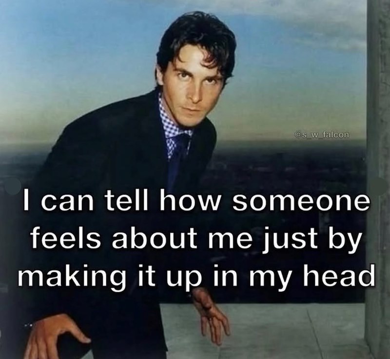 @s w falcon I can tell how someone feels about me just by making it up in my head