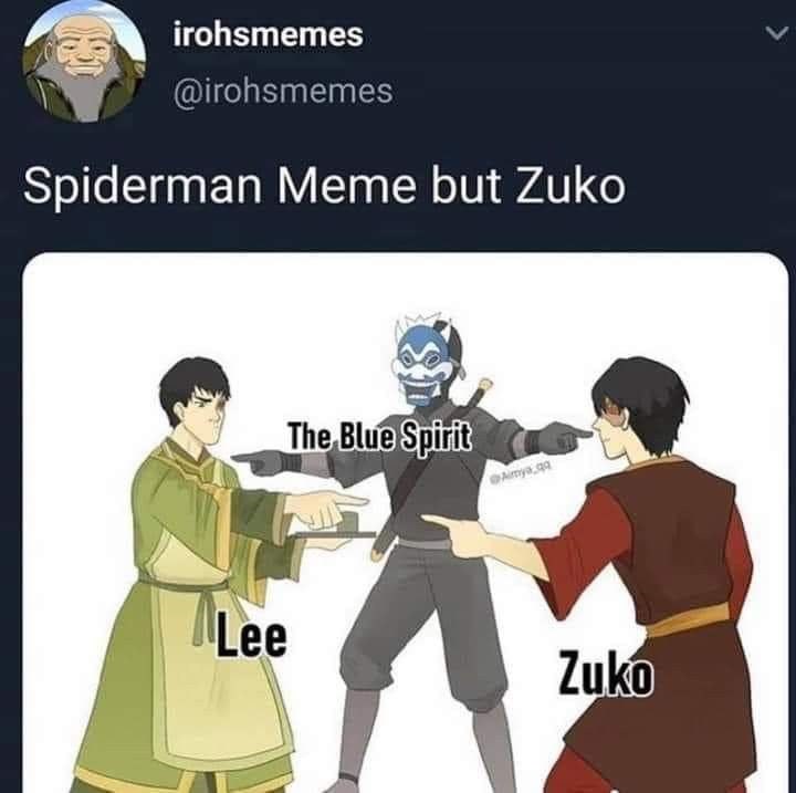 irohsmemes @irohsmemes Spiderman Meme but Zuko The Blue Spirit Aimya Lee Zuko