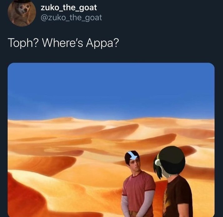 zuko_the_goat @zuko_the_goat Toph? Where's Appa?