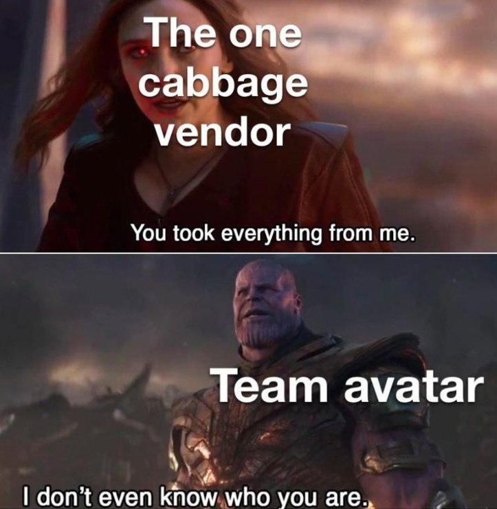The one cabbage vendor You took everything from me. Team avatar I don't even know who you are.