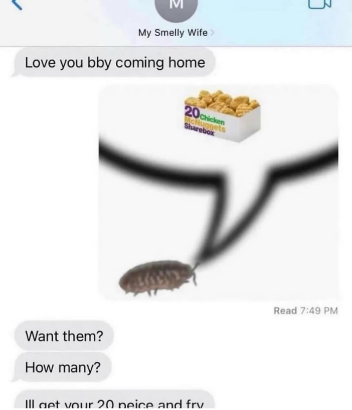M My Smelly Wife Love you bby coming home 20chicken McNuggets Sharebox Want them? How many? Ill get your 20 peice and fry Read 7:49 PM