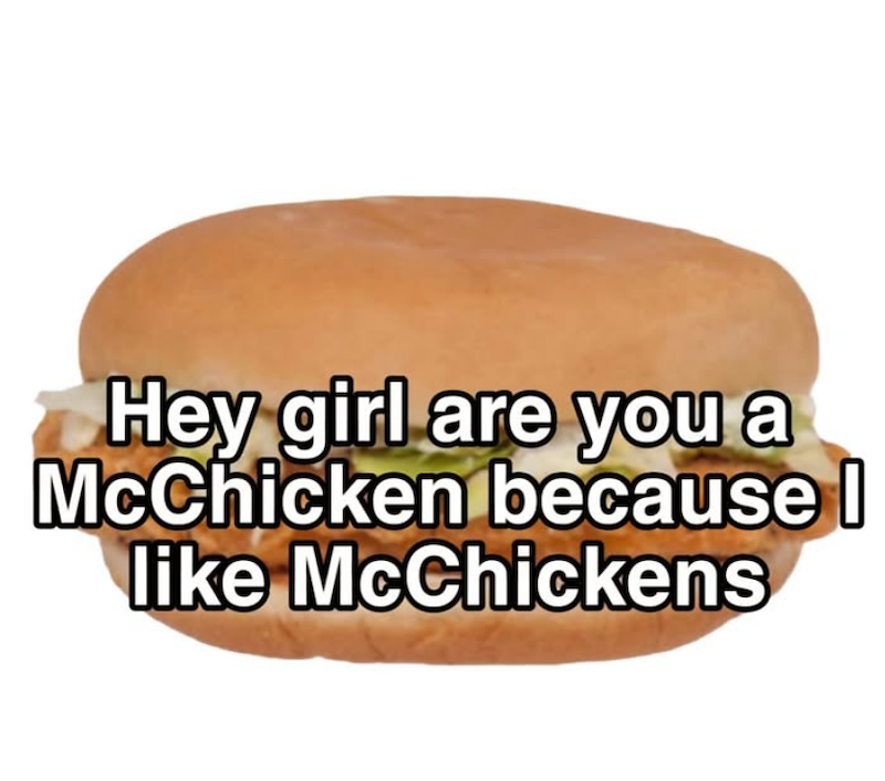 Hey girl are you a McChicken because | like McChickens