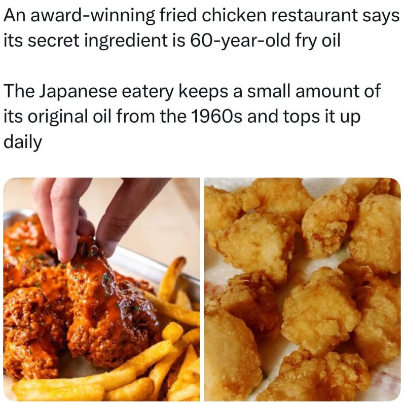 An award-winning fried chicken restaurant says its secret ingredient is 60-year-old fry oil The Japanese eatery keeps a small amount of its original oil from the 1960s and tops it up daily