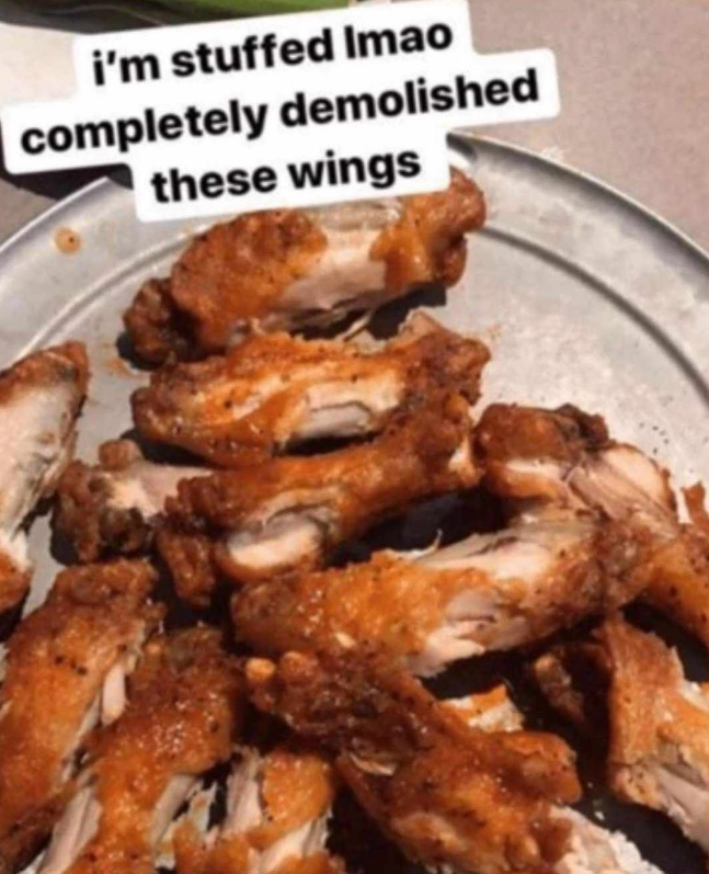 i'm stuffed Imao completely demolished these wings