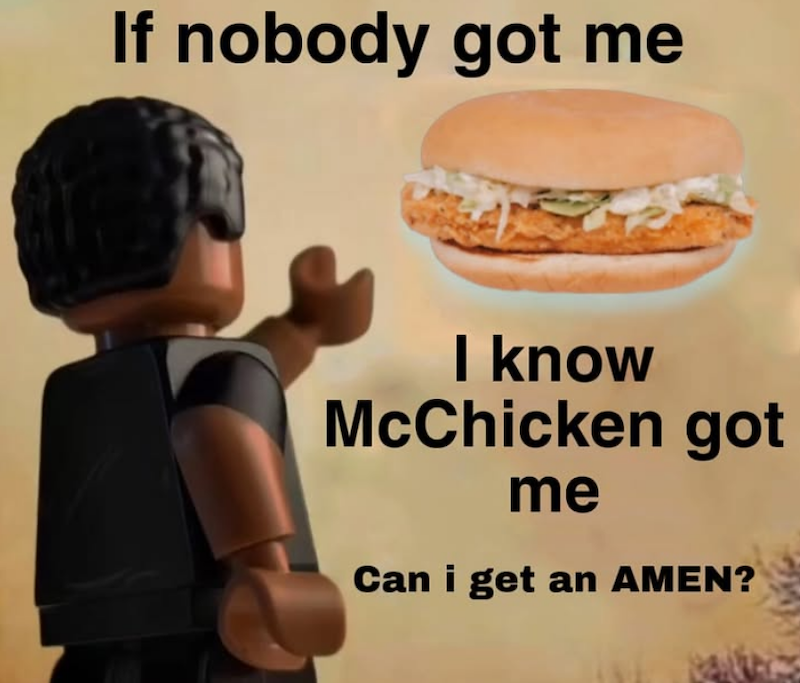 If nobody got me I know McChicken got me Can i get an AMEN?