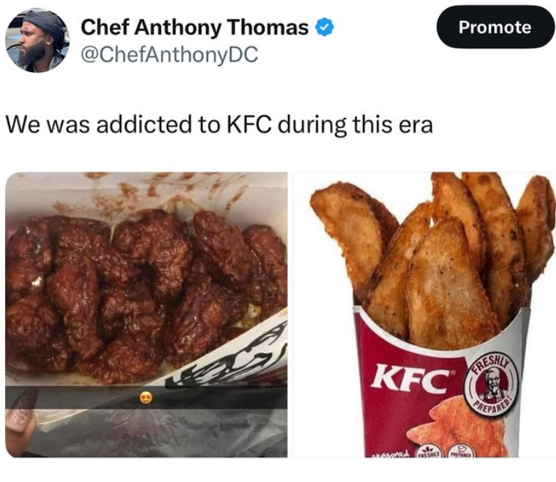 Chef Anthony Thomas @ChefAnthonyDC We was addicted to KFC during this era Promote KFC FRESHLY PREPARED FRESHLY PREPARED