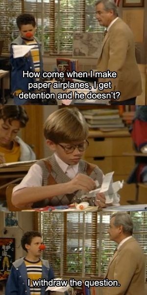 How come when I make paper airplanes, I get detention and he doesn't? I withdraw the question.
