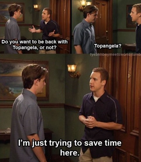 Do you want to be back with Topangela, or not? Topangela? fyeahhboymeets world tumb I'm just trying to save time here.