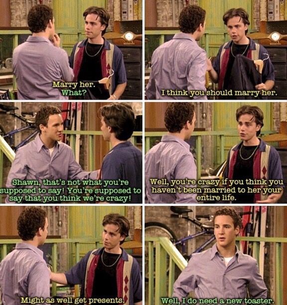 Marry her. What? I think you should marry her. Shawn, that's not what you're supposed to say! You're supposed to say that you think we're crazy! Well, you're crazy if you think you haven't been married to her your entire life. Might as well get presents! Well, I do need a new toaster.