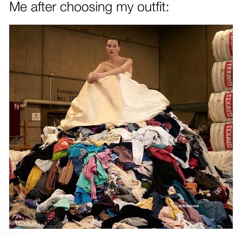 Me after choosing my outfit: Bodenbela max 26 TEXAID TEXAID TEXAIS @Girlzzzclub ht