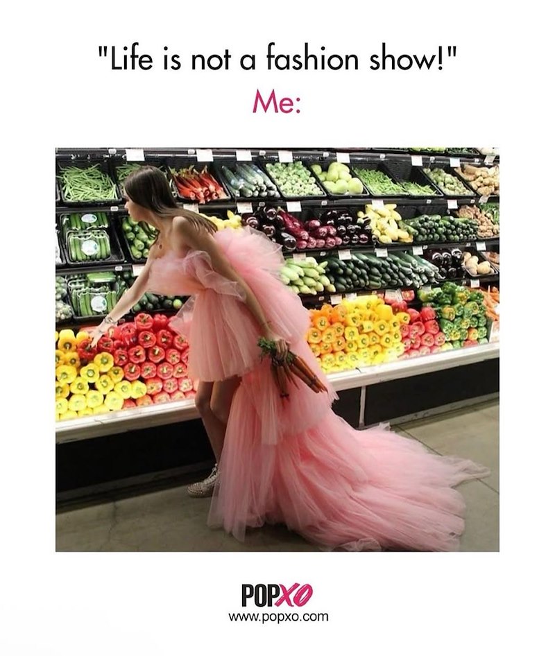 "Life is not a fashion show!" Me: POPXO www.popxo.com