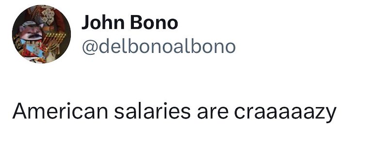 John Bono @delbonoalbono American salaries are craaaaazy