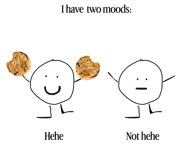 I have two moods: Hehe Not hehe