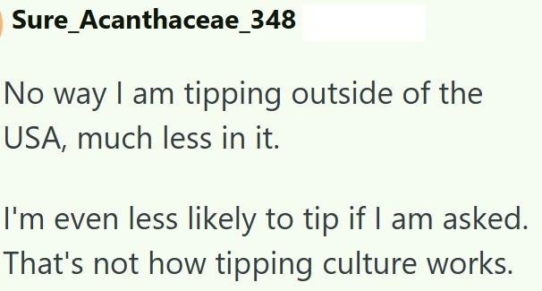 Sure_Acanthaceae_348 No way I am tipping outside of the USA, much less in it. I'm even less likely to tip if I am asked. That's not how tipping culture works.