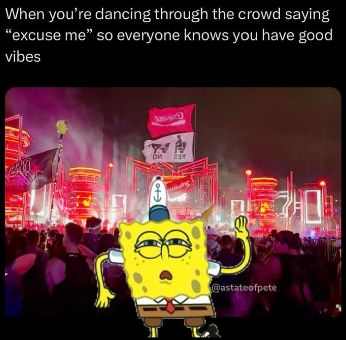 When you're dancing through the crowd saying "excuse me❞ so everyone knows you have good vibes Amigos T Он ot M @astateofpete