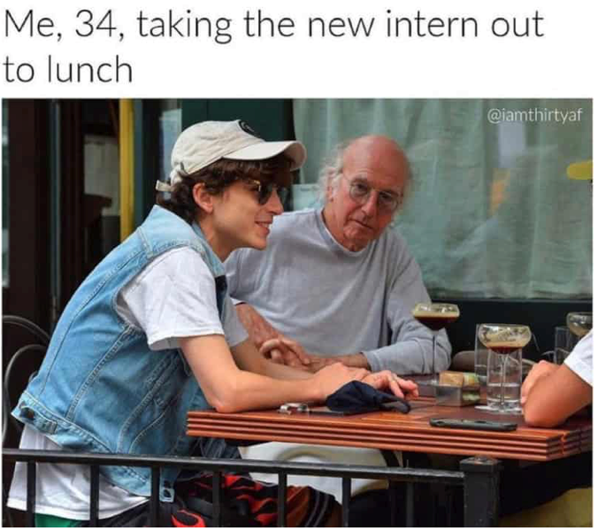 Me, 34, taking the new intern out to lunch @iamthirtyaf