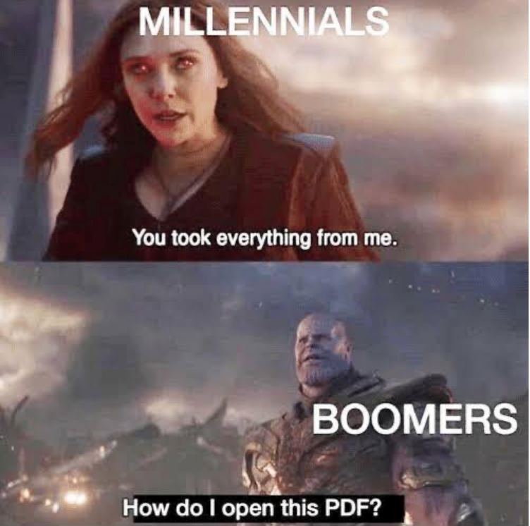 MILLENNIALS You took everything from me. BOOMERS How do I open this PDF?