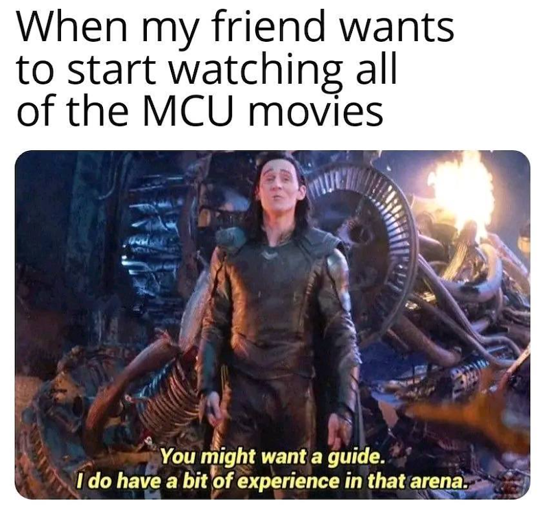 When my friend wants to start watching all of the MCU movies You might want a guide. I do have a bit of experience in that arena.