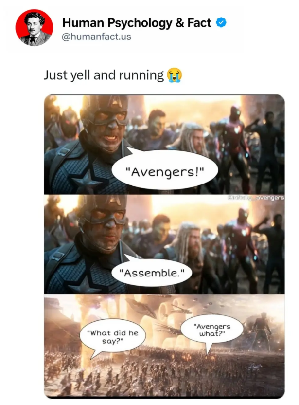 Human Psychology & Fact ❤ @humanfact.us Just yell and running "Avengers!" "Assemble." "What did he say?" "Avengers what?" @infinity_avengers