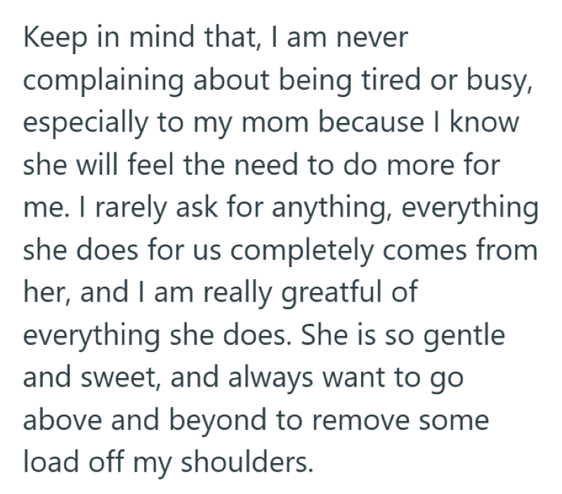 Keep in mind that, I am never complaining about being tired or busy, especially to my mom because I know she will feel the need to do more for me. I rarely ask for anything, everything she does for us completely comes from her, and I am really greatful of everything she does. She is so gentle and sweet, and always want to go above and beyond to remove some load off my shoulders.