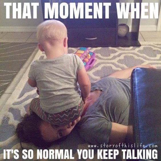 THAT MOMENT WHEN www.storyofthislife.com IT'S SO NORMAL YOU KEEP TALKING
