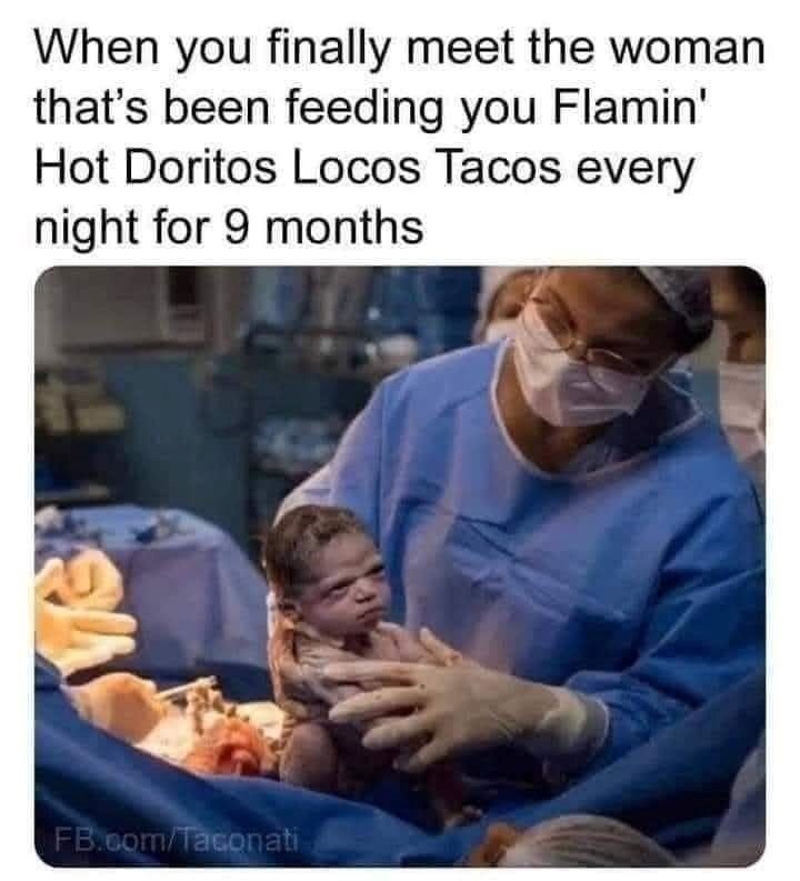 When you finally meet the woman that's been feeding you Flamin' Hot Doritos Locos Tacos every night for 9 months FB.com/Taconati
