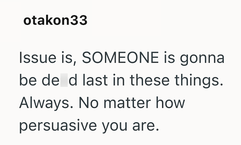 otakon33 Issue is, SOMEONE is gonna be de d last in these things. Always. No matter how persuasive you are.