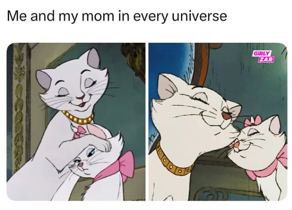 Me and my mom in every universe GIRLY ZAR