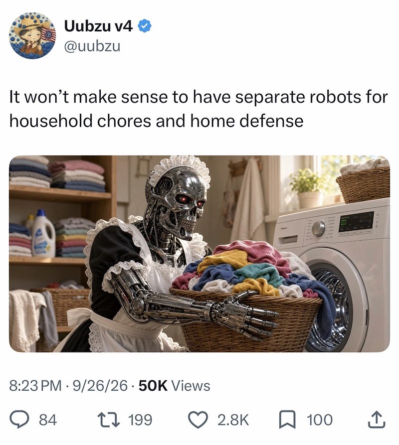 Uubzu v4 @uubzu It won't make sense to have separate robots for household chores and home defense 8:23 PM 9/26/26-50K Views 84 17199 2.8K ☐ 100 ↑
