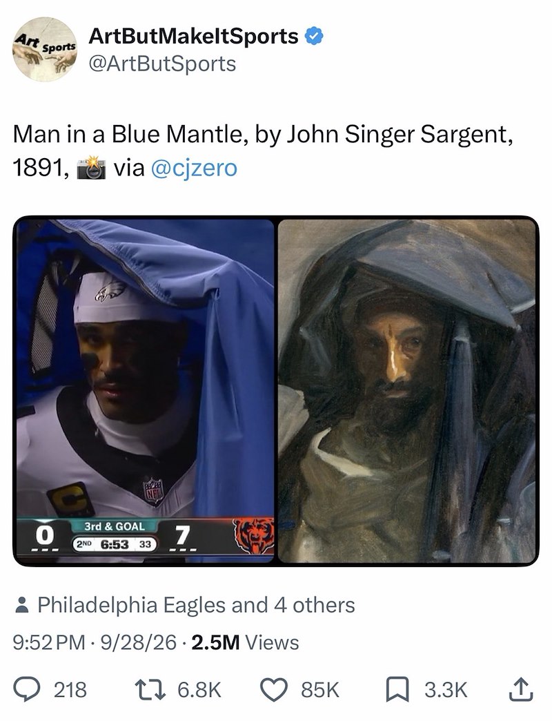 Art Sports ArtButMakeltSports ❤ @ArtButSports Man in a Blue Mantle, by John Singer Sargent, 1891, via @cjzero 0 3rd & GOAL 2ND 6:53 33 7 --- Philadelphia Eagles and 4 others 9:52 PM 9/28/26 2.5M Views 218 17 6.8K 85K 3.3K ↑