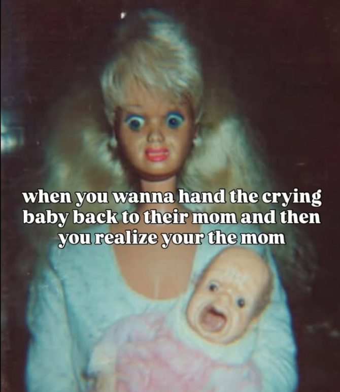 when you wanna hand the crying baby back to their mom and then you realize your the mom