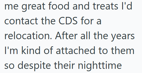 me great food and treats I'd contact the CDS for a relocation. After all the years I'm kind of attached to them so despite their nighttime