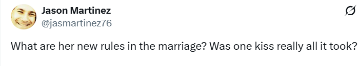 Jason Martinez @jasmartinez76 0 What are her new rules in the marriage? Was one kiss really all it took?