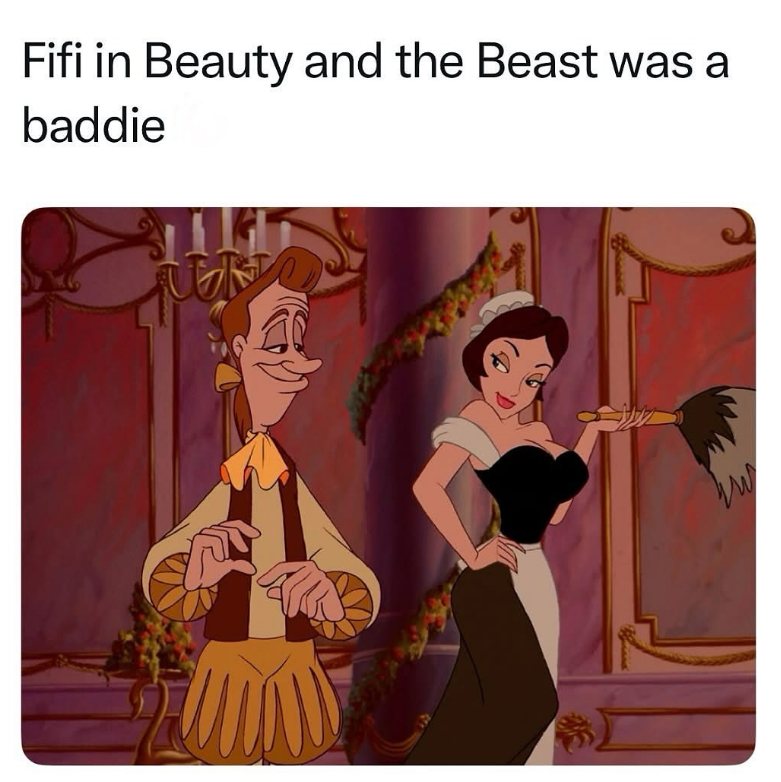 Fifi in Beauty and the Beast was a baddie