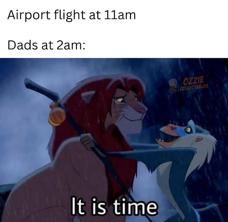 Airport flight at 11am Dads at 2am: ILL OZZIE COLLECTABLES It is time