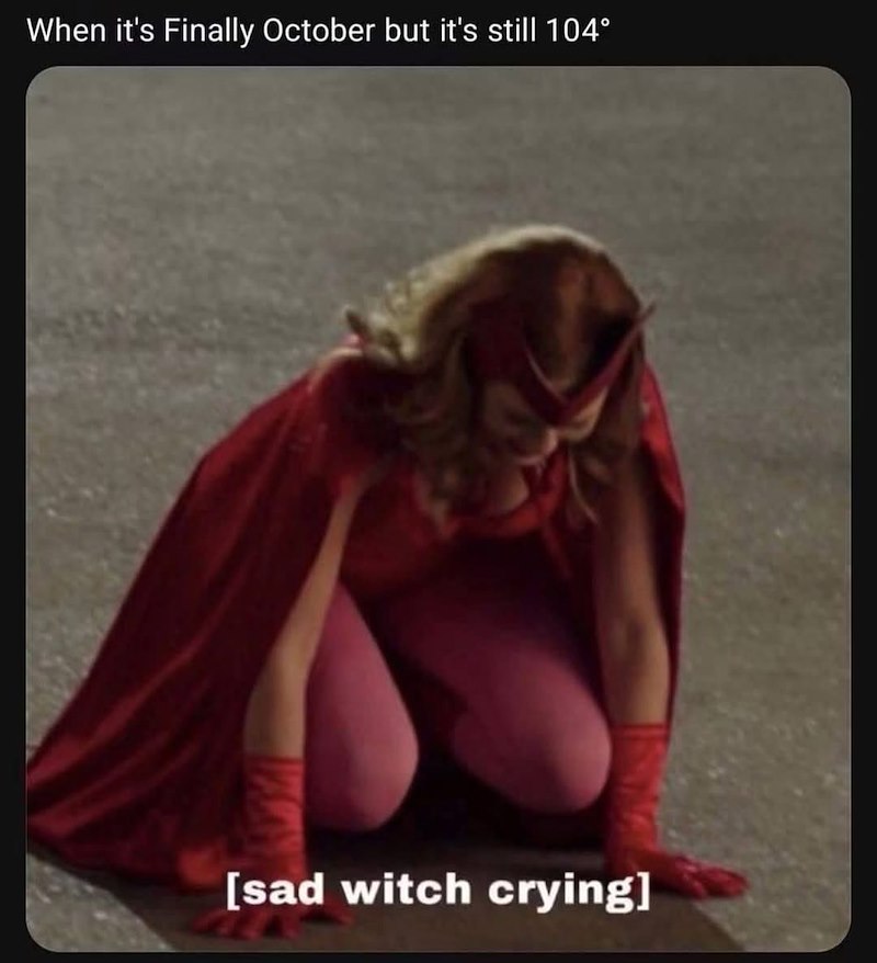When it's Finally October but it's still 104° [sad witch crying]