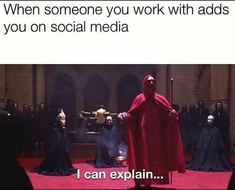 When someone you work with adds. you on social media I can explain...