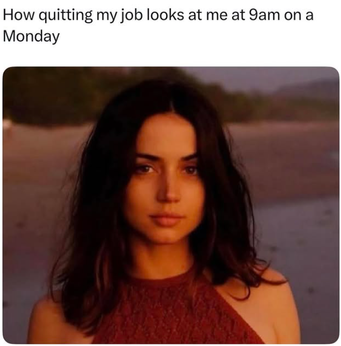 How quitting my job looks at me at 9am on a Monday P